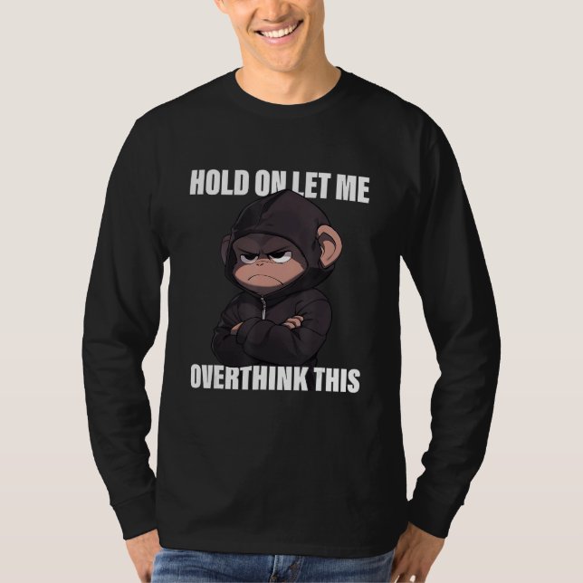 T-shirt Hold On Let Me Overthink This Monkey  Sarcastic (Devant)