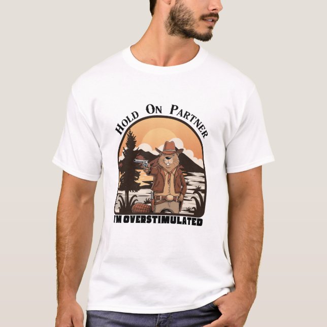 T-shirt Hold On Partner I’m overstimulated - cowboy beaver (Devant)