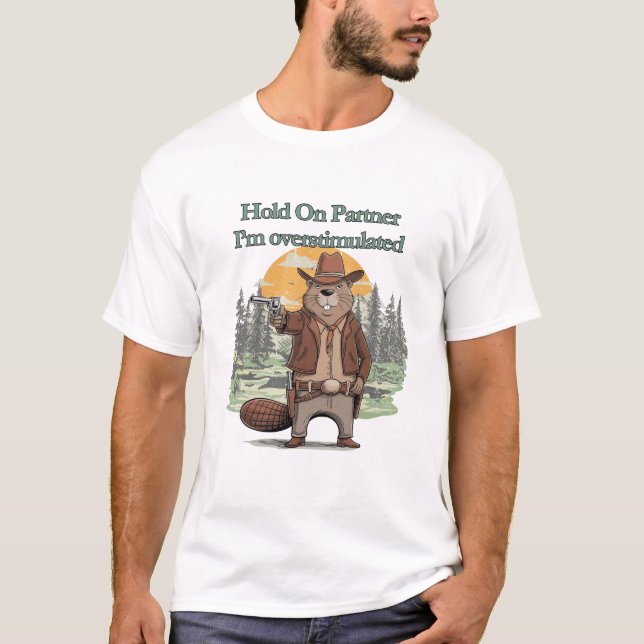 T-shirt Hold On Partner I’m overstimulated - cowboy beaver (Devant)