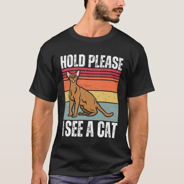 T-shirt Hold Please I See A Abyssinian Cat  Cat  Sayings (Devant)