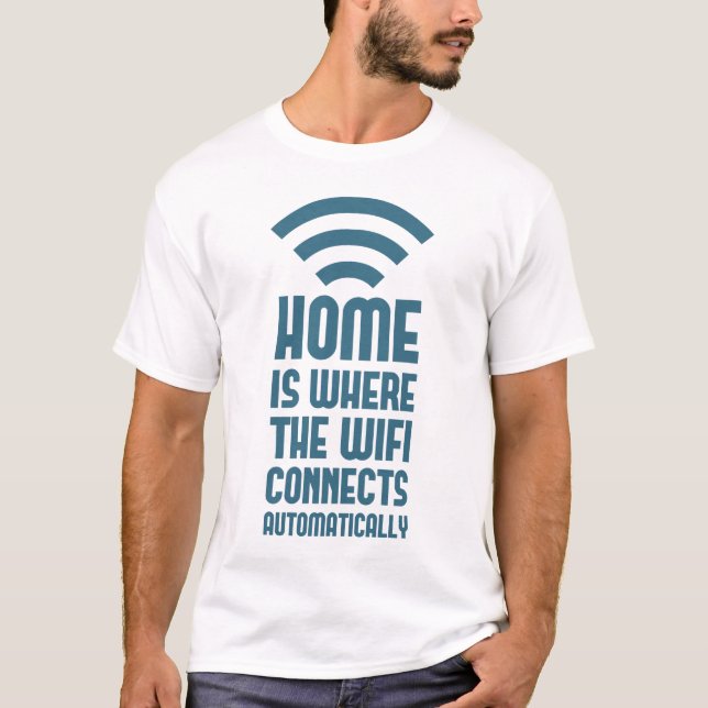 T-shirt Home Est L'Emplacement Où Le WIFI Se Connecte Auto (Devant)