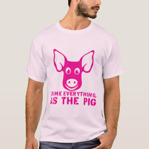 T-shirt home everything as the pig citation
