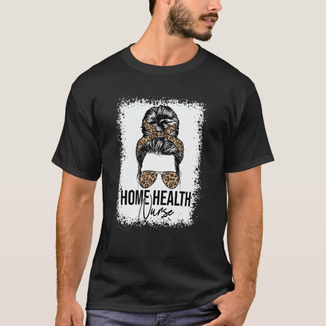 T-shirt Home Health Nurse Home Care Nursing Messy Bun Leop (Devant)