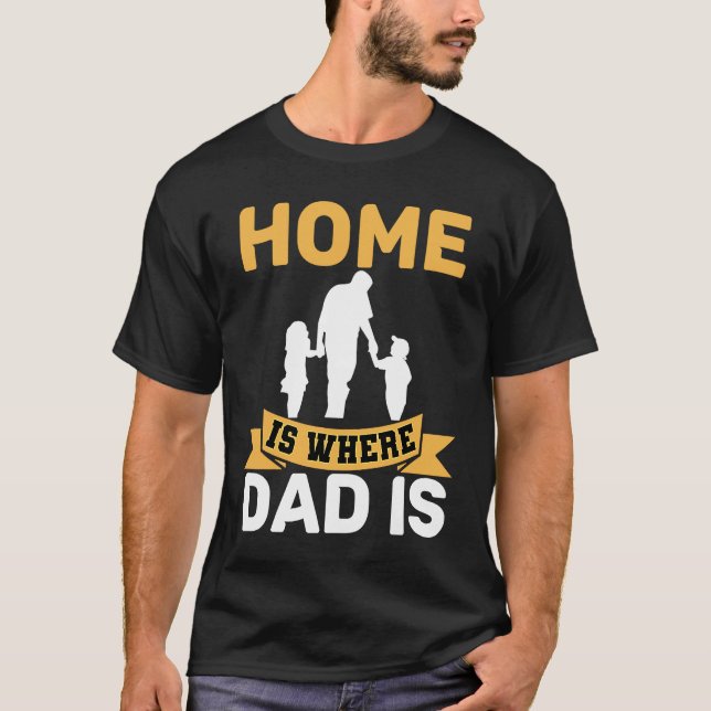 T-shirt Home Is Where Dad Is  Father  Stay at Home Dad (Devant)