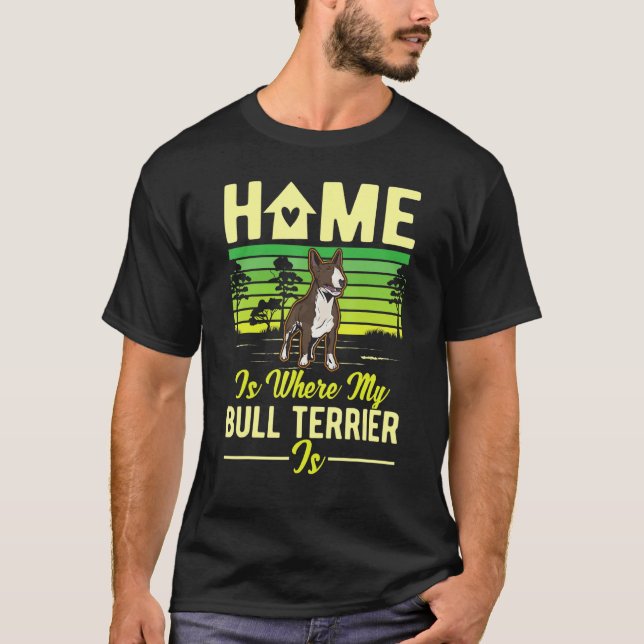T-shirt Home Is Where My Bull Terrier Is Bull Terrier (Devant)