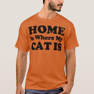 T-shirt Home Is Where My Cat Is Funny chat cite une idée c