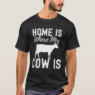 T-shirt Home is Where My Cow Is Cute Farm Animal