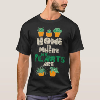 T-shirt Home Is Where My Plants Are Plant  Gardening Garde