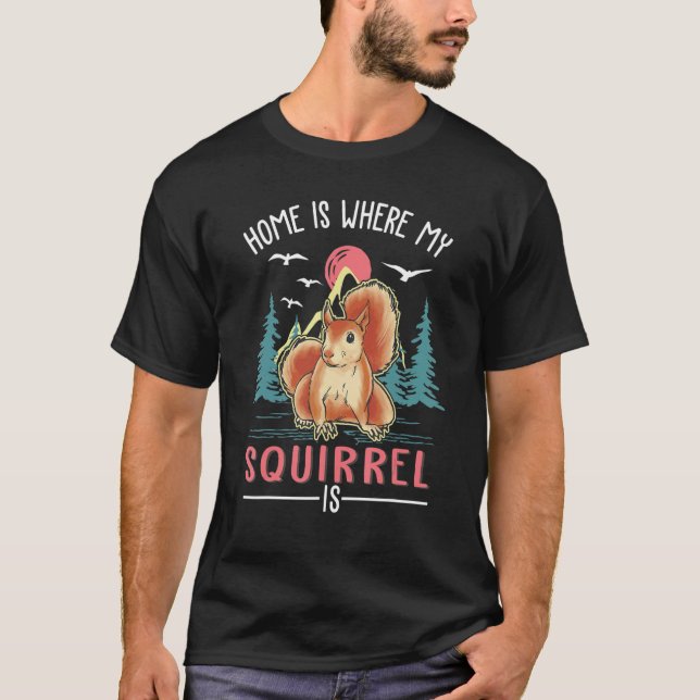 T-shirt Home Is Where My Squirrel Is Squirrel (Devant)