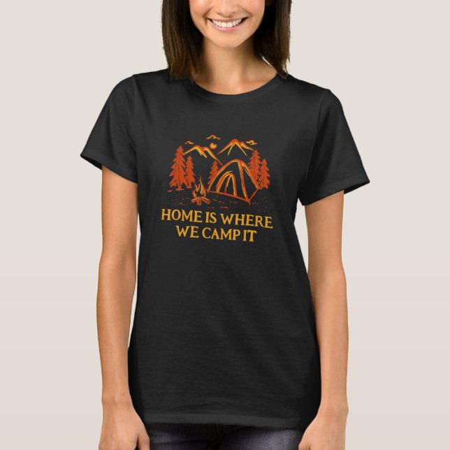 T-shirt Home Is Where We Camp It Family Camping Relatives  (Devant)