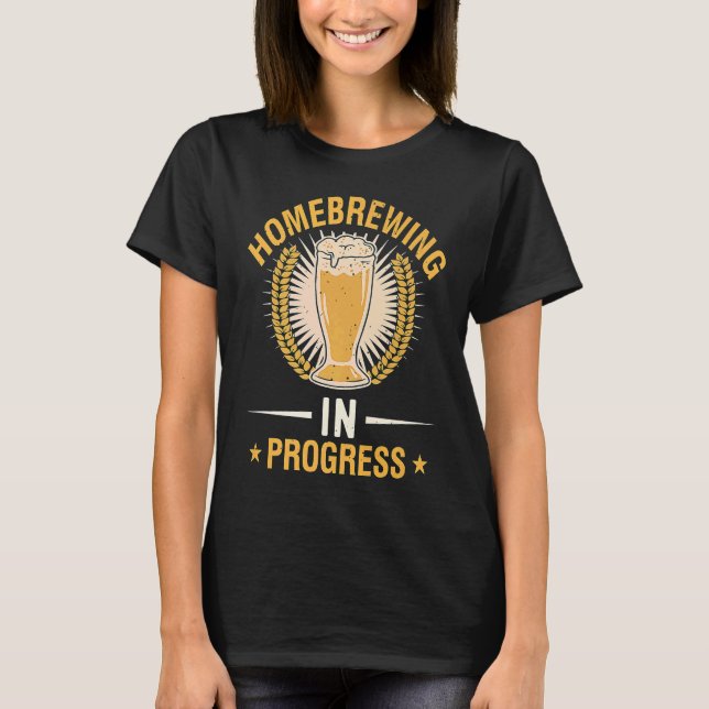 T-shirt Homebrewing In Progress Beer Brewing Alcohol Drink (Devant)