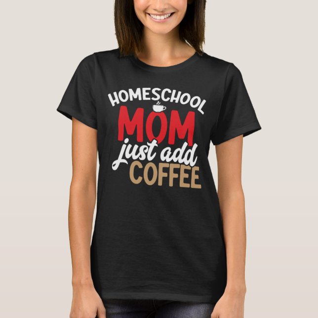T-shirt Homeschool Maman Ajouter Juste Café Homeschool Lif (Devant)