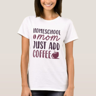 T-shirt Homeschool Maman Ajouter Juste Du Café