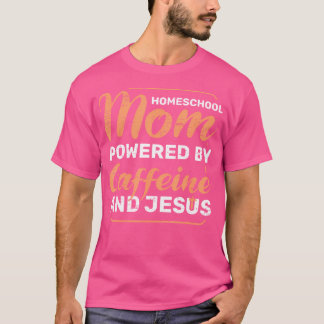 T-shirt Homeschool Maman Alimentée Par La Caféine Jésus Pr