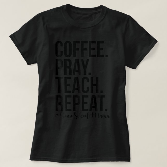 T-shirt Homeschool Maman Café Prière Enseigner Répéter Cad (Design devant)