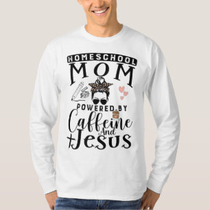 T-shirt Homeschool Mom Caffeine & Jesus Coffee Lover Messy