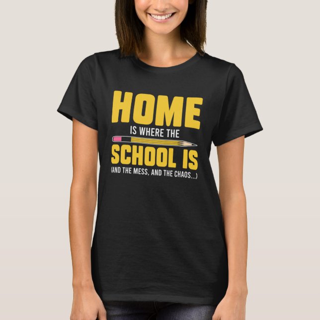 T-shirt Homeschool MomTeaching Home is Where the Mess and  (Devant)