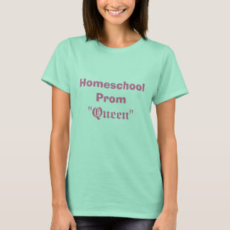 T-shirt Homeschool Prom, "Queen"