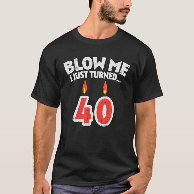 T-shirt Homme Blow Me I Turned 40 Funny 40th Birthday Gag  (Devant)