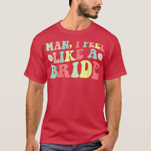 T-shirt Homme, je me sens comme une mariée Enterrement de 