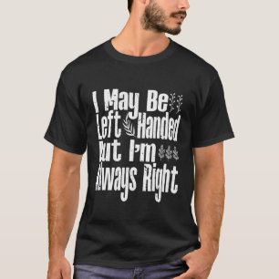 T-shirt Homme, je peux être gauche, mais j'ai toujours rai