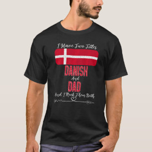 T-shirt Hommes J'Ai Deux Titres Danois Et Papa Danemark