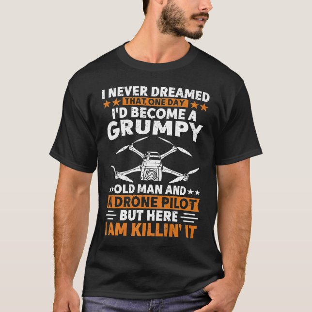 T-shirt Hommes Je N'Ai Jamais Rêvé Un Vieux Pilote De Dron (Devant)