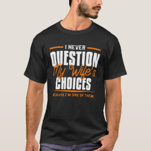 T-shirt Hommes Je Ne Me Pose Jamais De Questions À Ma Femm