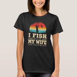 T-shirt Hommes Je pêche parce que ma femme ne me suivra pa