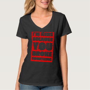 T-shirt Hommes Je suis ici parce que vous avez cassé quelq