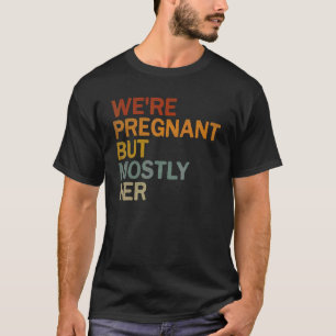 T-shirt Hommes Nous sommes enceinte, mais surtout sa gross