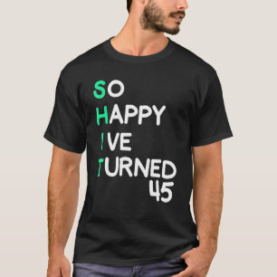 T-shirt Hommes si heureux j'ai eu 45 ans sarcastique