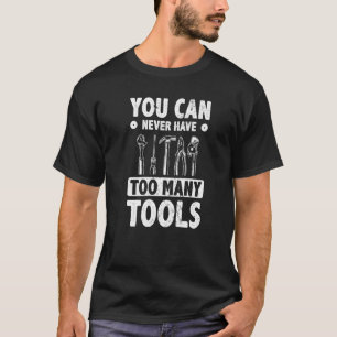 T-shirt Hommes Vous Ne Pouvez Jamais Avoir Trop D'Outils M