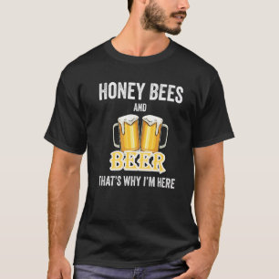 T-shirt Honey Bees And Beer C'est pour ça que je suis ici