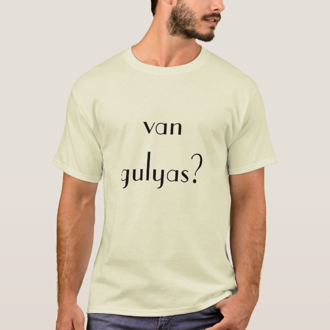 T-shirt Hongrois "van gulyas ?" (obtenu la goulache ?) (Devant)