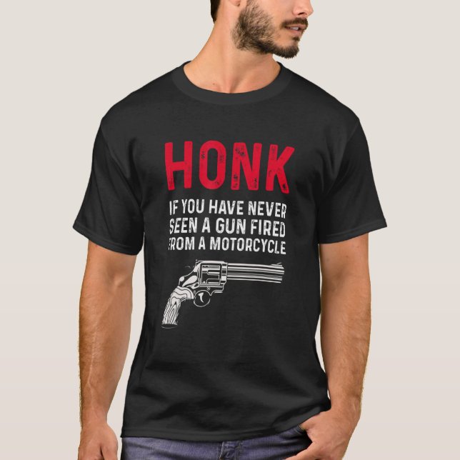 T-shirt Honk If You Have Never Seen A Gun Fired From A Mot (Devant)