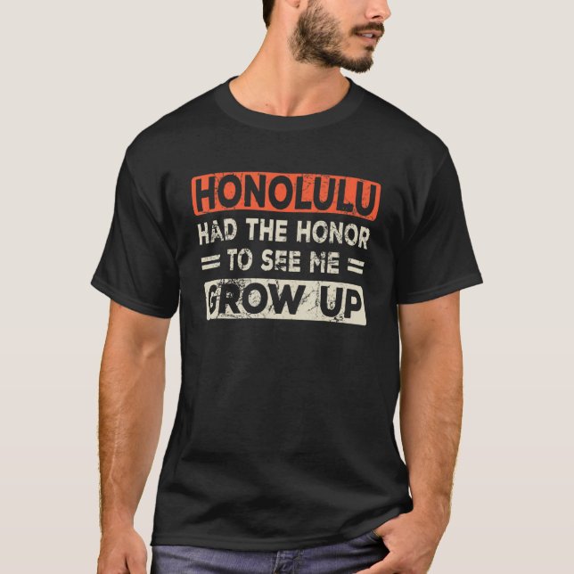 T-shirt Honolulu A Eu L'Honneur De Me Voir Grandir (Devant)
