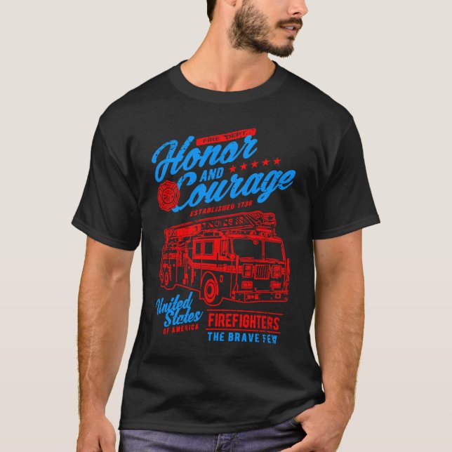 T-shirt Honor and Courage Firefighter Fire Dept Fire Truck (Devant)