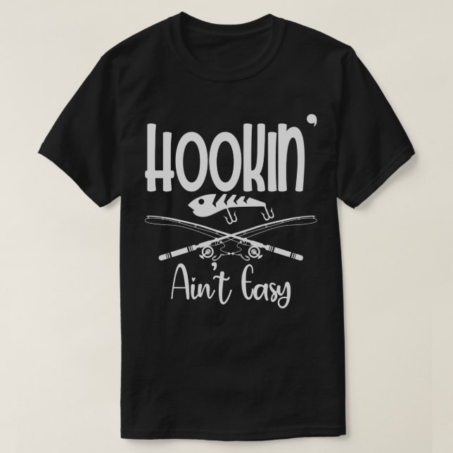 T-shirt Hookin Aint Easy Fisherman Fishing (Design devant)