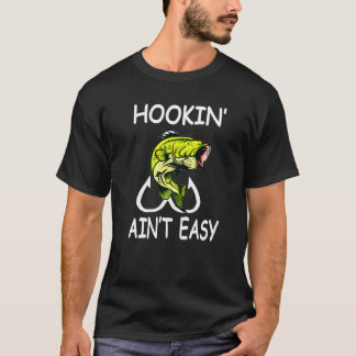 T-shirt Hookin Aint Easy Graphic Fishing