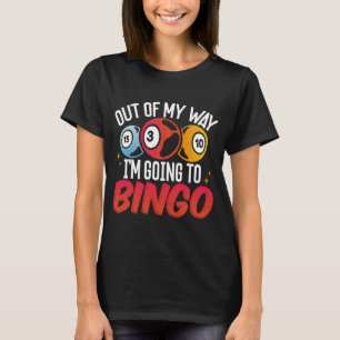 T-shirt Hors de mon chemin je vais au bingo