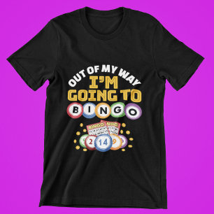 T-shirt Hors de mon chemin je vais au Bingo