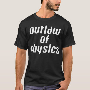 T-shirt Hors-la-loi de la physique - Texte blanc