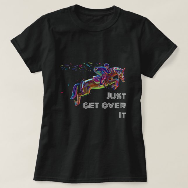 T-shirt Horse Anglais Horse Show Jumping Juste Get Over It (Design devant)