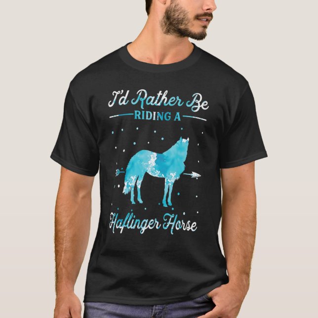 T-shirt Horse Ride   I'd Rather Be Riding An Haflinger Hor (Devant)