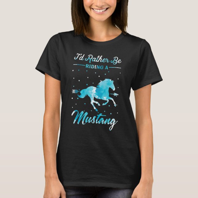T-shirt Horse Ride  I'd Rather Be Riding An Mustang Horse  (Devant)