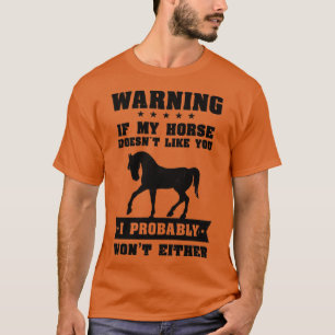 T-shirt Horse Riding My Horse Doesnt Like You