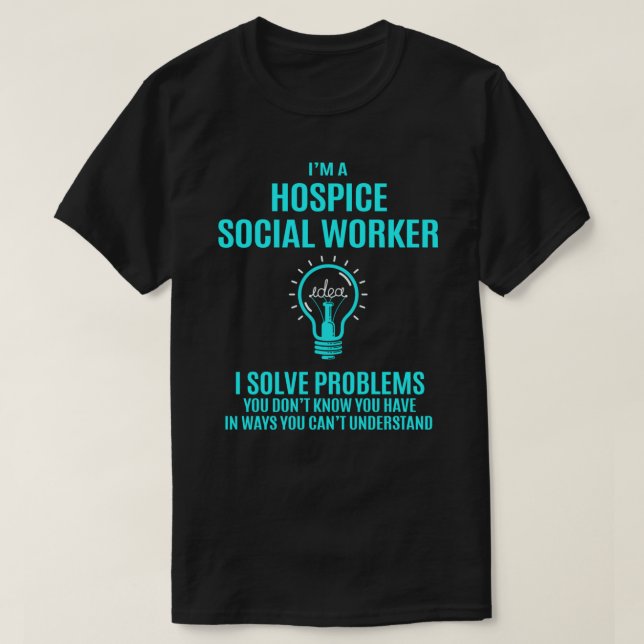 T-shirt Hospice Social Worker T Shirt - I Solve Problems G (Design devant)