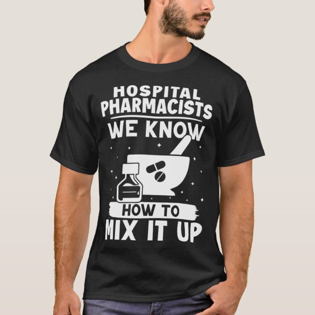 T-shirt Hospital Pharmacists We Know How To Mix It Up (Devant)