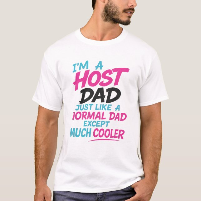 T-shirt Host Dad Like Normal Dad Except Much Cooler T-shir (Devant)